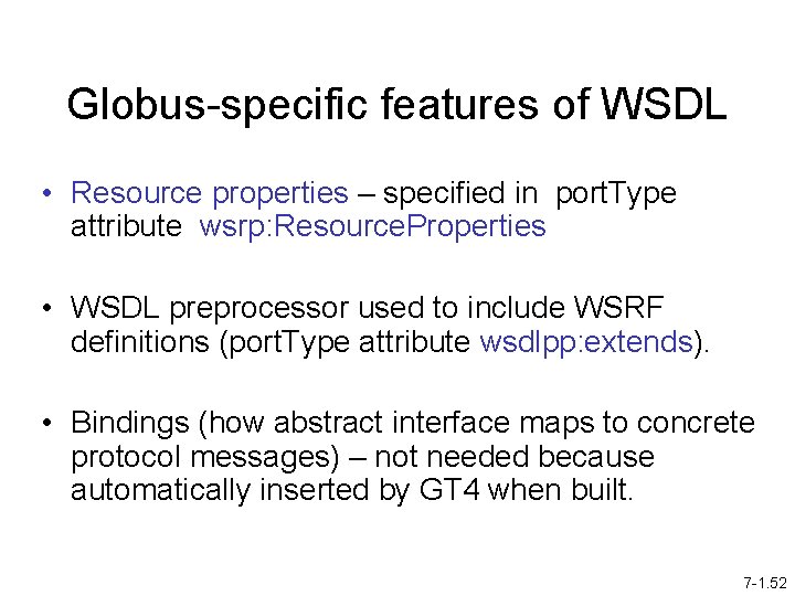 Globus-specific features of WSDL • Resource properties – specified in port. Type attribute wsrp: