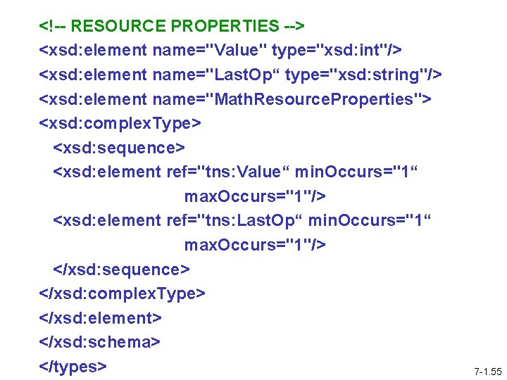 <!-- RESOURCE PROPERTIES --> <xsd: element name="Value" type="xsd: int"/> <xsd: element name="Last. Op“ type="xsd: