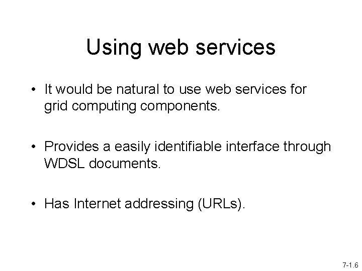 Using web services • It would be natural to use web services for grid