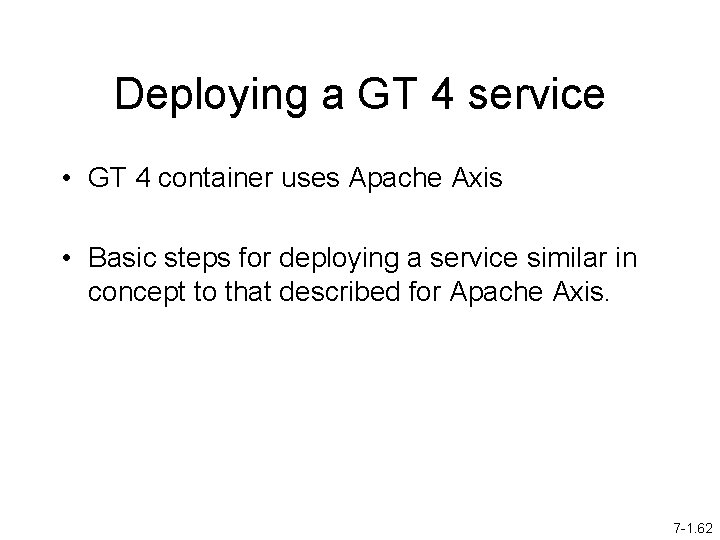 Deploying a GT 4 service • GT 4 container uses Apache Axis • Basic