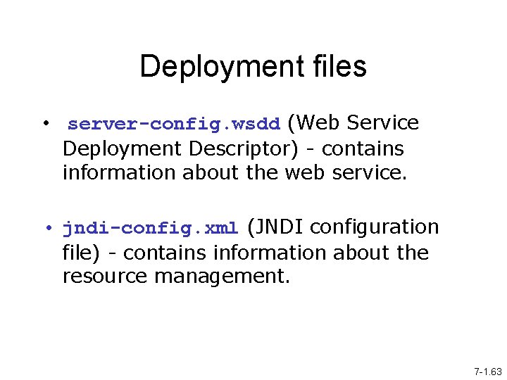 Deployment files • server-config. wsdd (Web Service Deployment Descriptor) - contains information about the