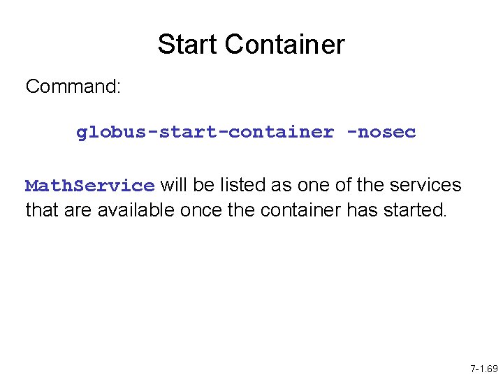 Start Container Command: globus-start-container -nosec Math. Service will be listed as one of the