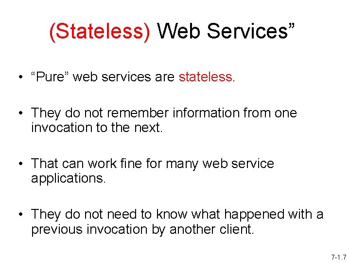 (Stateless) Web Services” • “Pure” web services are stateless. • They do not remember