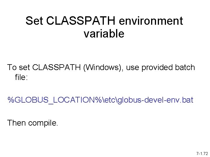 Set CLASSPATH environment variable To set CLASSPATH (Windows), use provided batch file: %GLOBUS_LOCATION%etcglobus-devel-env. bat