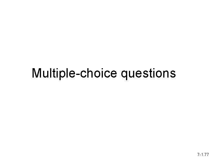 Multiple-choice questions 7 -1. 77 
