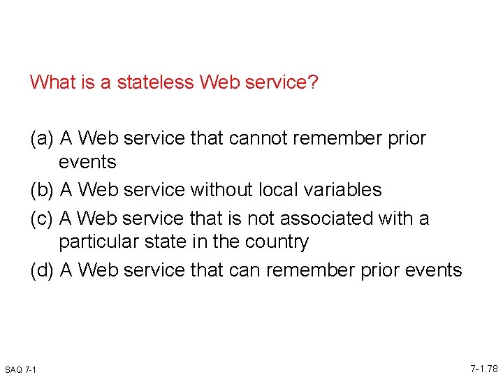 What is a stateless Web service? (a) A Web service that cannot remember prior