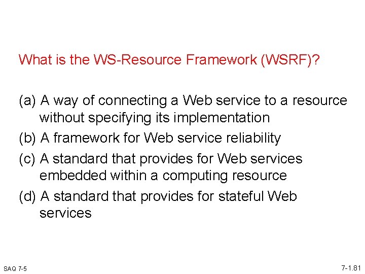 What is the WS-Resource Framework (WSRF)? (a) A way of connecting a Web service