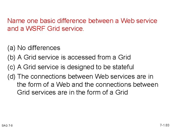 Name one basic difference between a Web service and a WSRF Grid service. (a)