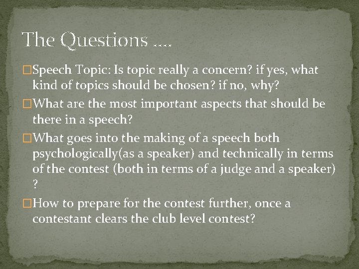 The Questions …. �Speech Topic: Is topic really a concern? if yes, what kind