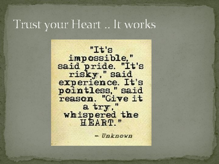 Trust your Heart. . It works 