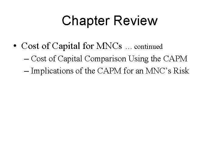 Chapter Review • Cost of Capital for MNCs … continued – Cost of Capital
