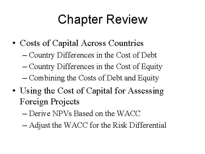 Chapter Review • Costs of Capital Across Countries – Country Differences in the Cost