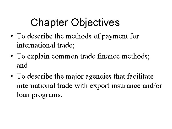 Chapter Objectives • To describe the methods of payment for international trade; • To