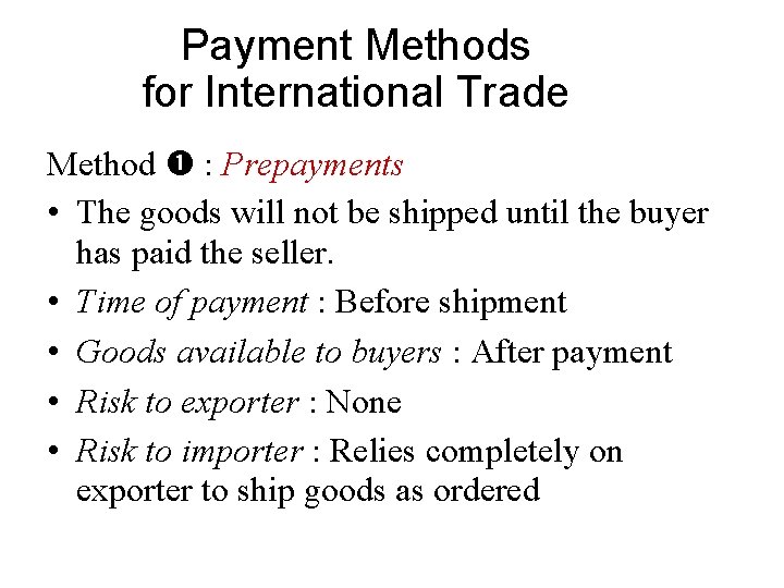 Payment Methods for International Trade Method : Prepayments • The goods will not be