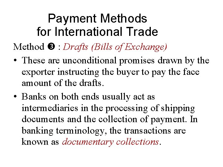 Payment Methods for International Trade Method : Drafts (Bills of Exchange) • These are