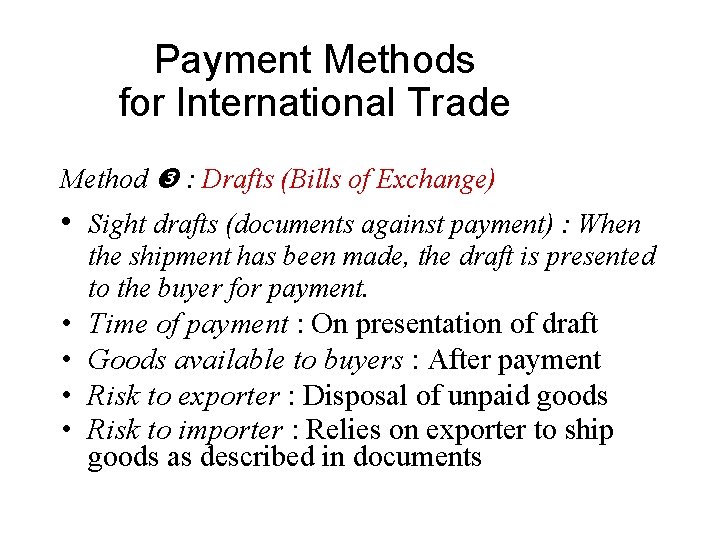 Payment Methods for International Trade Method : Drafts (Bills of Exchange) • Sight drafts