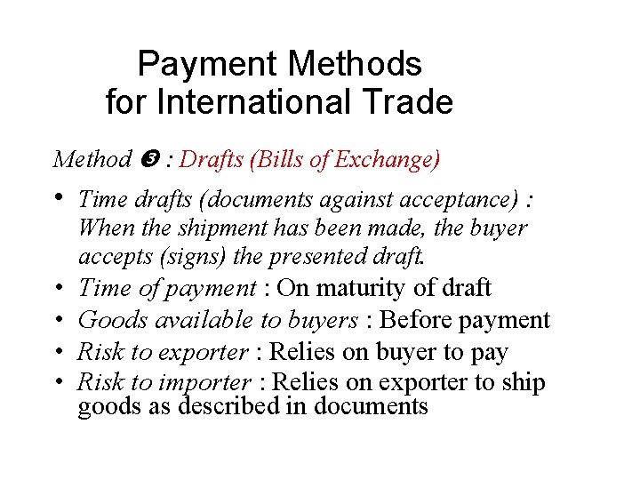 Payment Methods for International Trade Method : Drafts (Bills of Exchange) • Time drafts