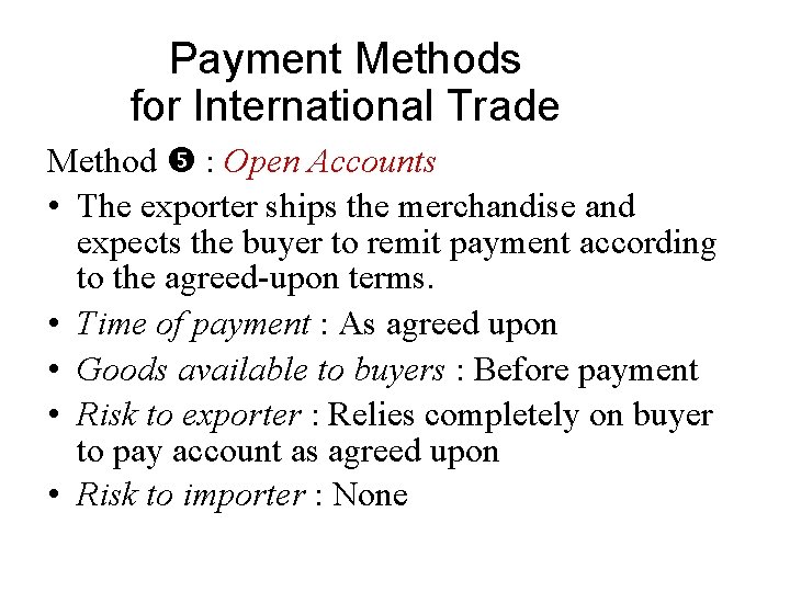 Payment Methods for International Trade Method : Open Accounts • The exporter ships the