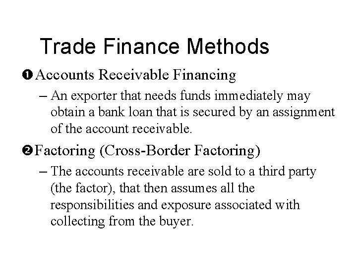 Trade Finance Methods Accounts Receivable Financing – An exporter that needs funds immediately may