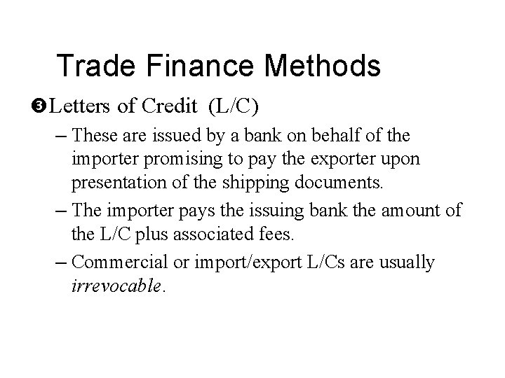 Trade Finance Methods Letters of Credit (L/C) – These are issued by a bank
