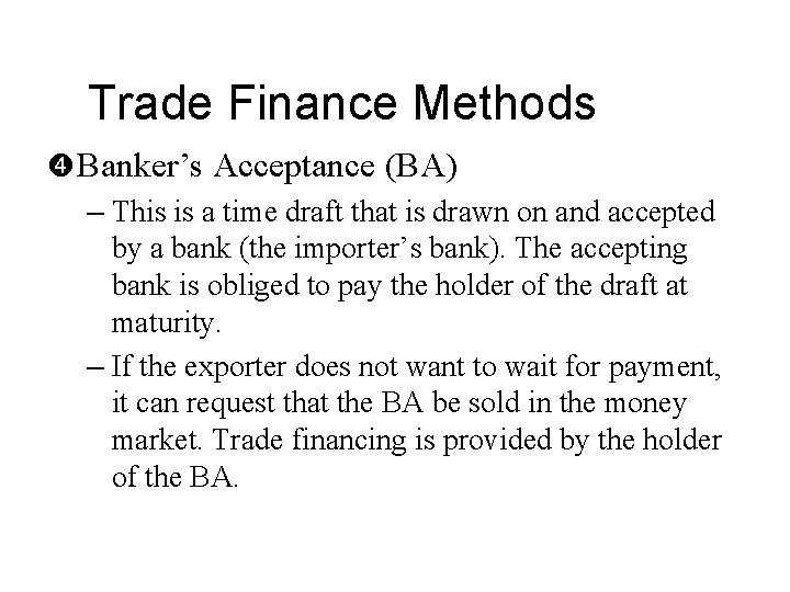 Trade Finance Methods Banker’s Acceptance (BA) – This is a time draft that is