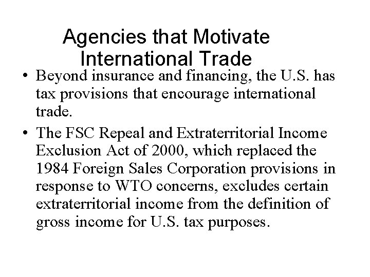 Agencies that Motivate International Trade • Beyond insurance and financing, the U. S. has