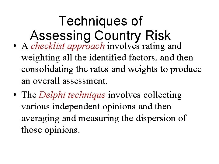 Techniques of Assessing Country Risk • A checklist approach involves rating and weighting all