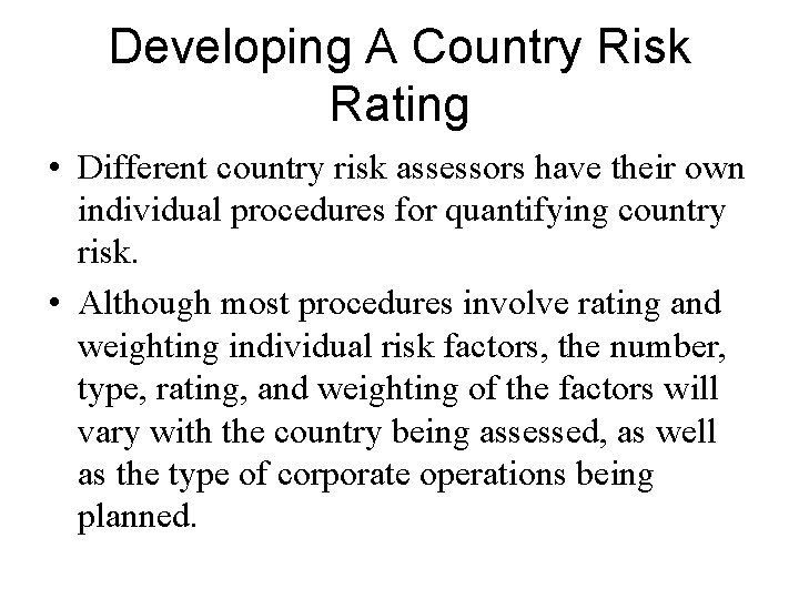 Developing A Country Risk Rating • Different country risk assessors have their own individual