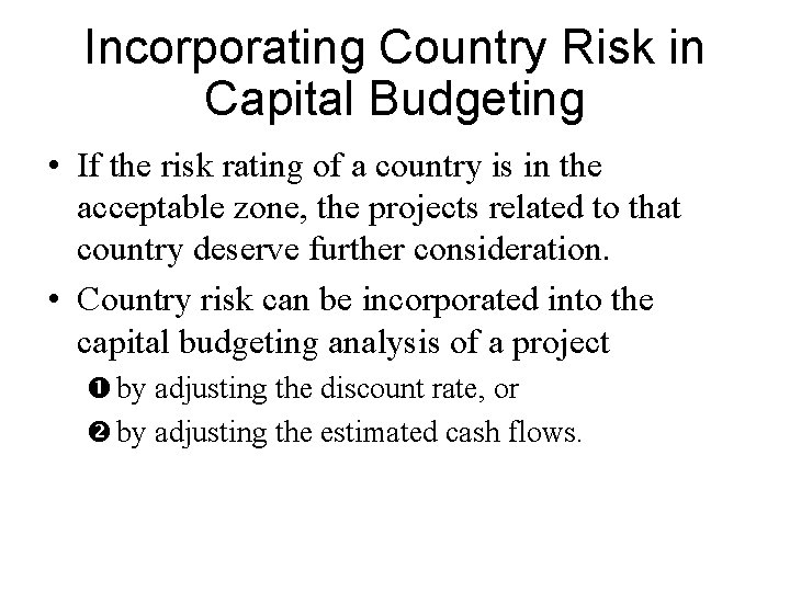 Incorporating Country Risk in Capital Budgeting • If the risk rating of a country