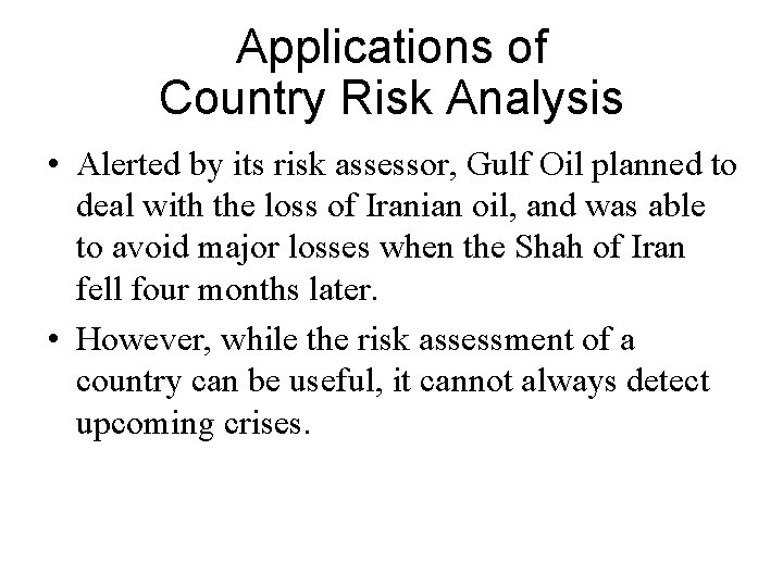 Applications of Country Risk Analysis • Alerted by its risk assessor, Gulf Oil planned