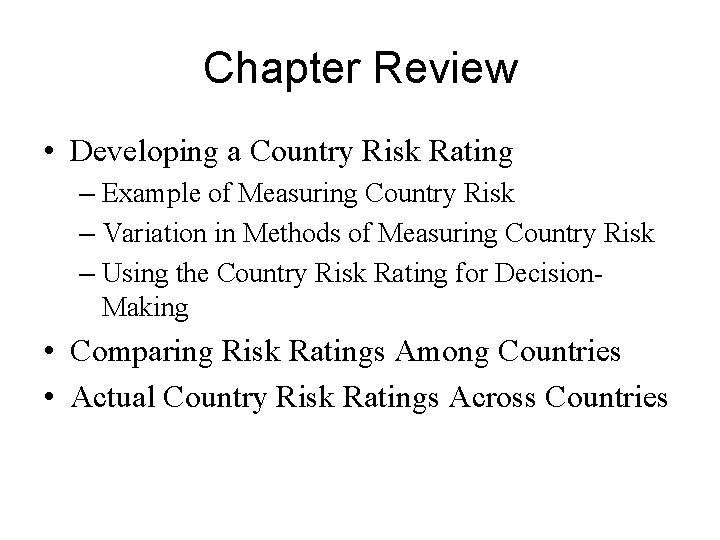 Chapter Review • Developing a Country Risk Rating – Example of Measuring Country Risk