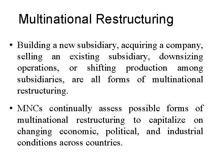 Multinational Restructuring • Building a new subsidiary, acquiring a company, selling an existing subsidiary,