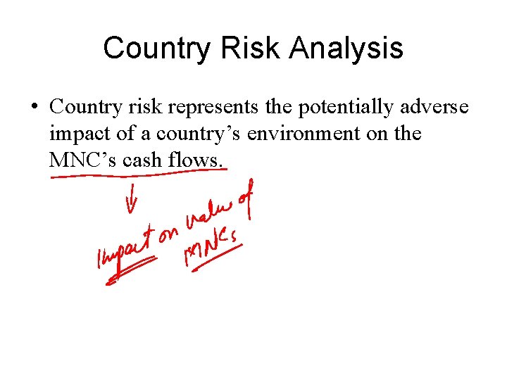 Country Risk Analysis • Country risk represents the potentially adverse impact of a country’s