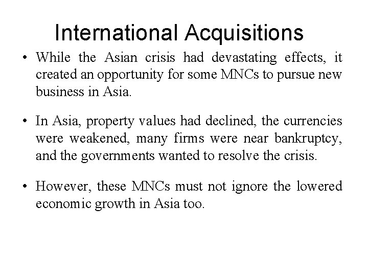 International Acquisitions • While the Asian crisis had devastating effects, it created an opportunity