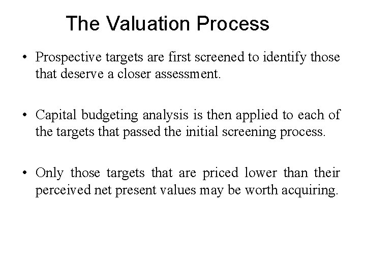 The Valuation Process • Prospective targets are first screened to identify those that deserve