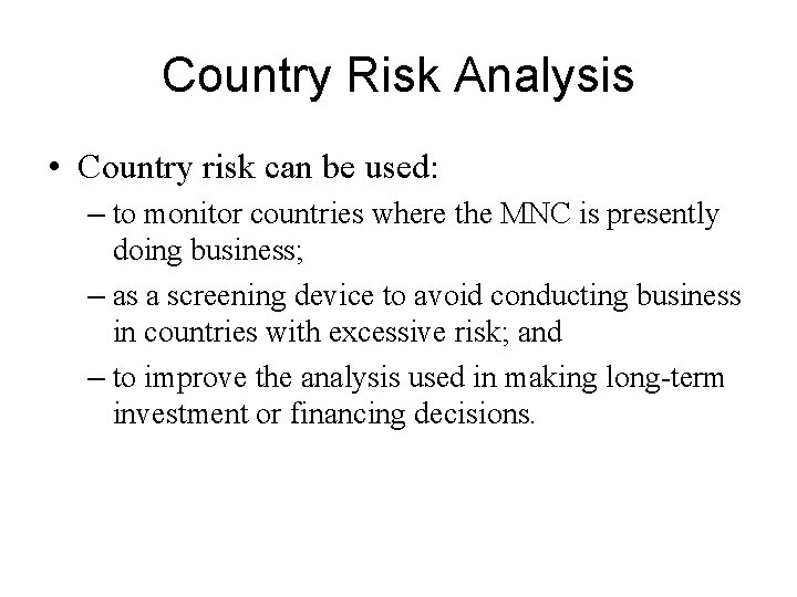 Country Risk Analysis • Country risk can be used: – to monitor countries where