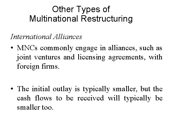 Other Types of Multinational Restructuring International Alliances • MNCs commonly engage in alliances, such