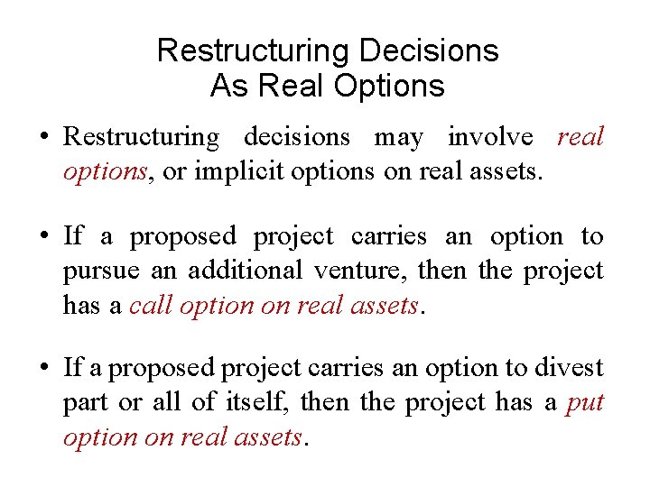 Restructuring Decisions As Real Options • Restructuring decisions may involve real options, or implicit