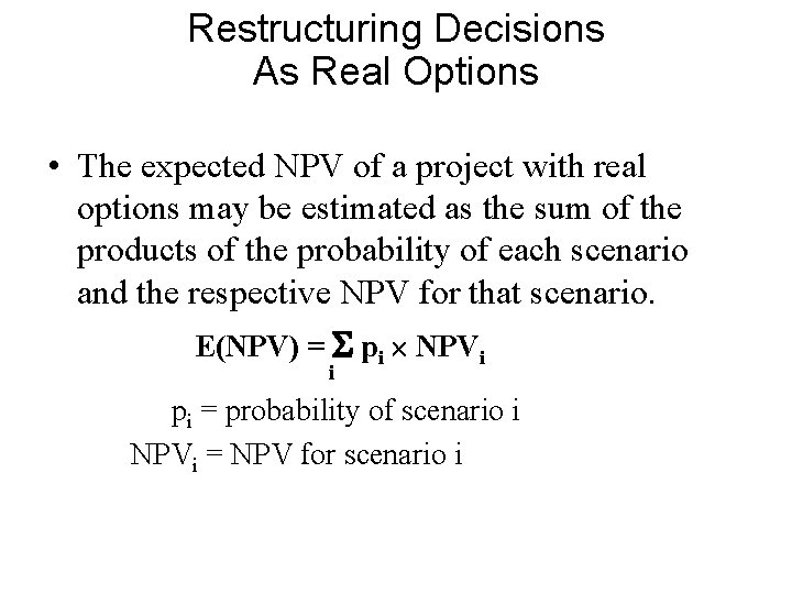 Restructuring Decisions As Real Options • The expected NPV of a project with real