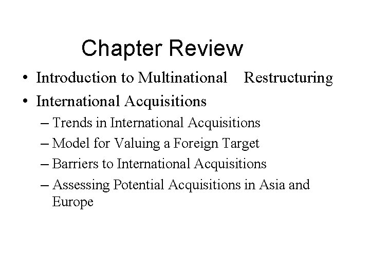 Chapter Review • Introduction to Multinational Restructuring • International Acquisitions – Trends in International