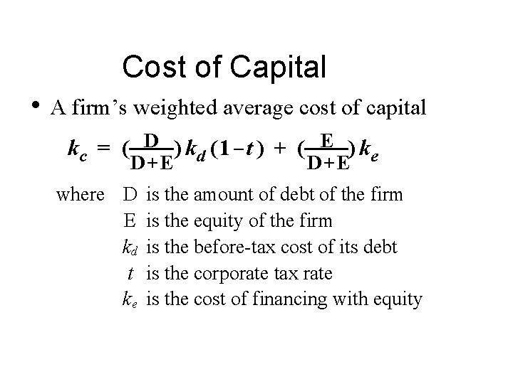 Cost of Capital • A firm’s weighted average cost of capital kc = (