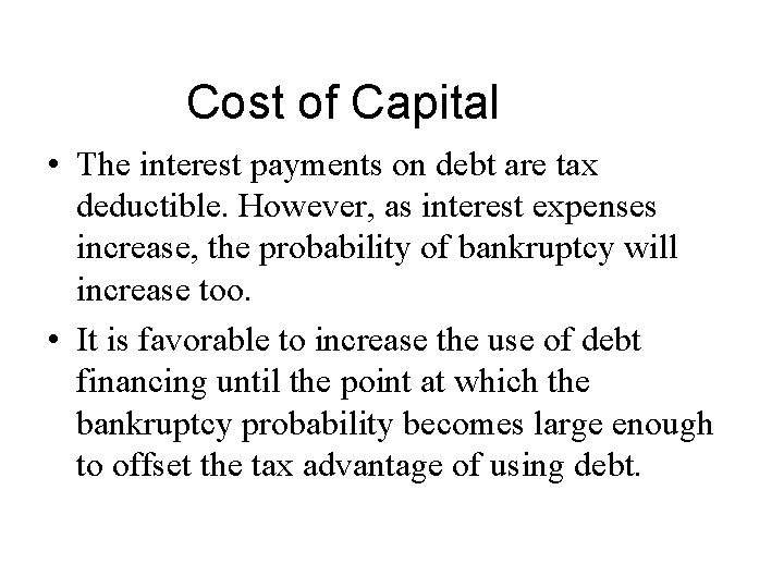 Cost of Capital • The interest payments on debt are tax deductible. However, as