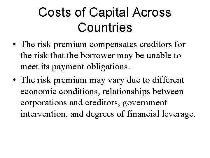 Costs of Capital Across Countries • The risk premium compensates creditors for the risk