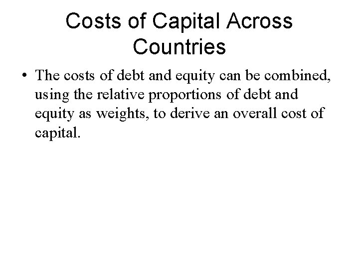 Costs of Capital Across Countries • The costs of debt and equity can be