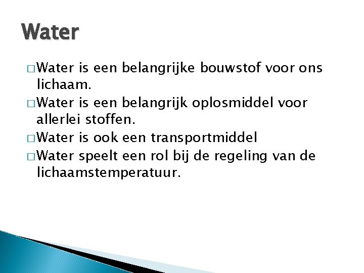 Water � Water is een belangrijke bouwstof voor ons lichaam. � Water is een