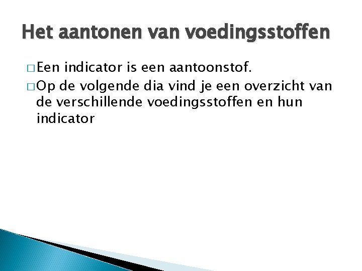 Het aantonen van voedingsstoffen � Een indicator is een aantoonstof. � Op de volgende