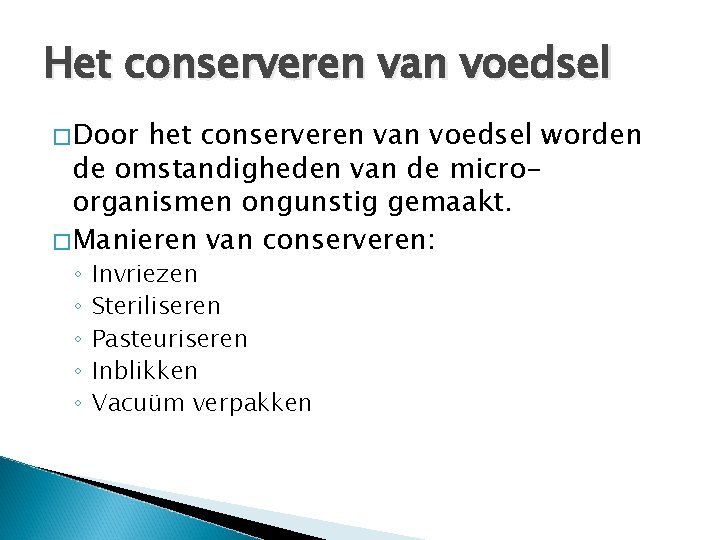 Het conserveren van voedsel �Door het conserveren van voedsel worden de omstandigheden van de