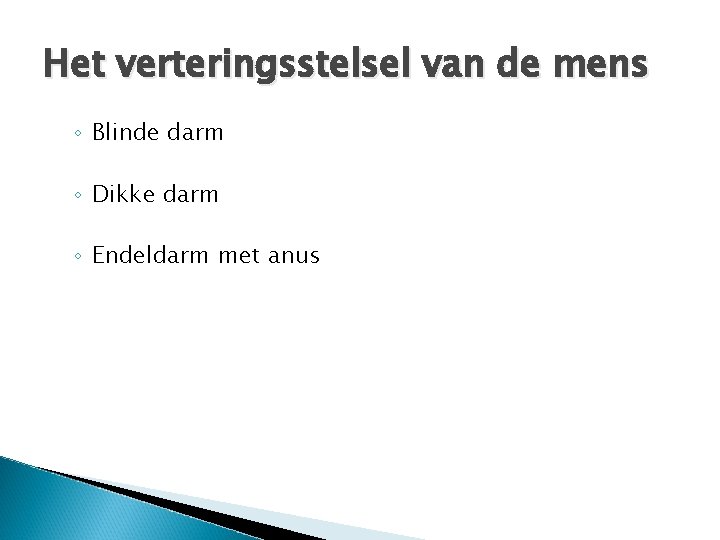 Het verteringsstelsel van de mens ◦ Blinde darm ◦ Dikke darm ◦ Endeldarm met