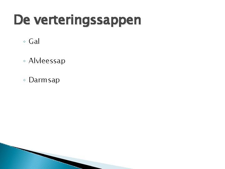 De verteringssappen ◦ Gal ◦ Alvleessap ◦ Darmsap 