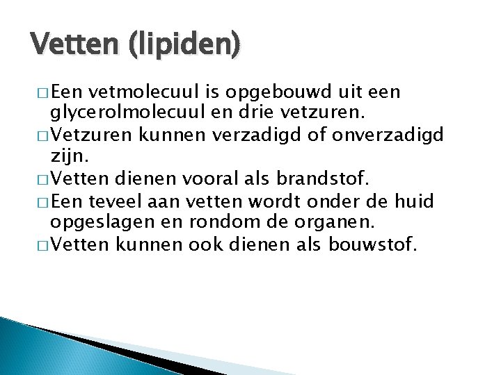 Vetten (lipiden) � Een vetmolecuul is opgebouwd uit een glycerolmolecuul en drie vetzuren. �